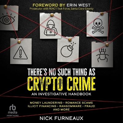 There's No Such Thing as Crypto Crime: An Investigative Handbook Unabridged edition