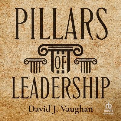 Pillars of Leadership Unabridged edition