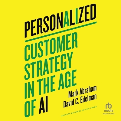 Personalized: Customer Strategy in the Age of AI Unabridged edition