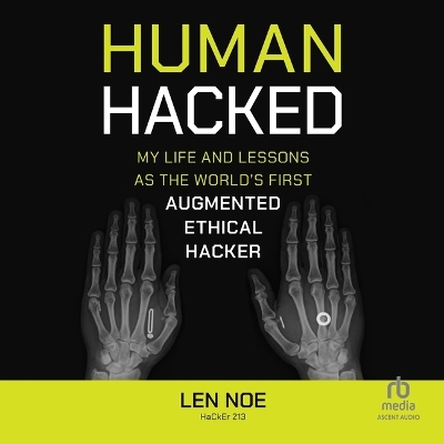 Human Hacked: My Life and Lessons as the World's First Augmented Ethical Hacker Unabridged edition
