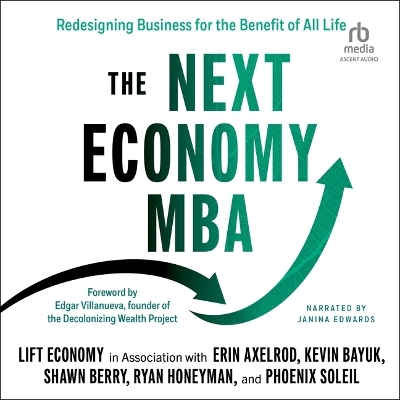 Next Economy MBA: Redesigning Business for the Benefit of All Life Unabridged edition