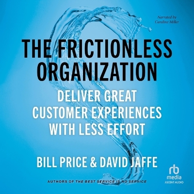 Frictionless Organization: Deliver Great Customer Experiences with Less Effort Unabridged edition