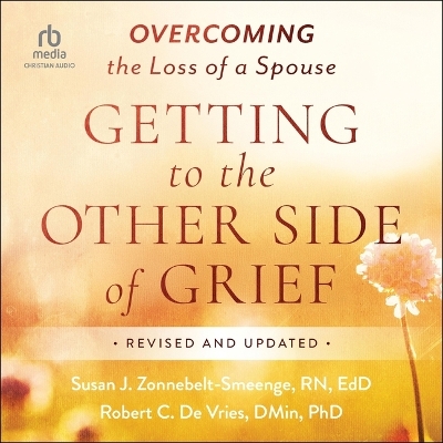 Getting to the Other Side of Grief: Overcoming the Loss of a Spouse [ Revised and Updated] Unabridged edition