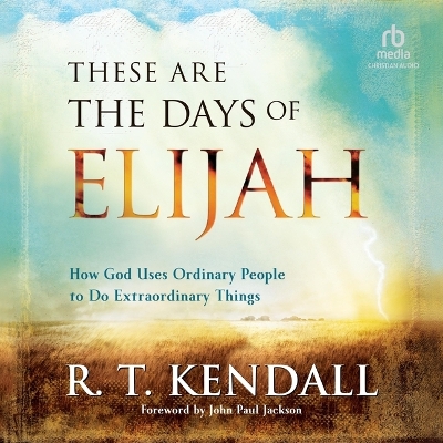 These Are the Days of Elijah: How God Uses Ordinary People to Do Extraordinary Things Unabridged edition