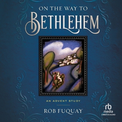 On the Way to Bethlehem: An Advent Study Unabridged edition