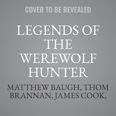 Legends of the Werewolf Hunter Volume 1: An Autobiography of a Werewolf Hunter Anthology Unabridged edition