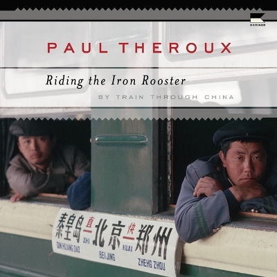 Riding the Iron Rooster: By Train Through China Unabridged edition