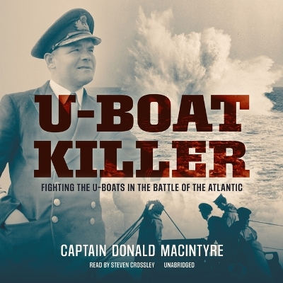 U-Boat Killer: Fighting the U-Boats in the Battle of the Atlantic Unabridged edition