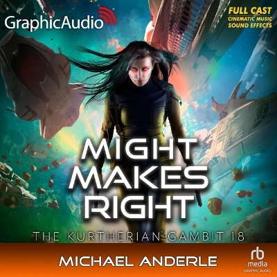 Might Makes Right [ Dramatized Adaptation]: The Kurtherian Gambit 18 Adapted ed.