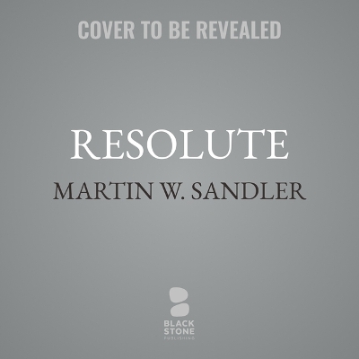 Resolute, Revised Edition: John Franklin's Lost Expedition and the Discovery of the Queen's Ghost Ship Unabridged edition