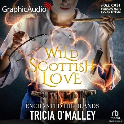 Wild Scottish Love [ Dramatized Adaptation]: Enchanted Highlands 2 Adapted ed.
