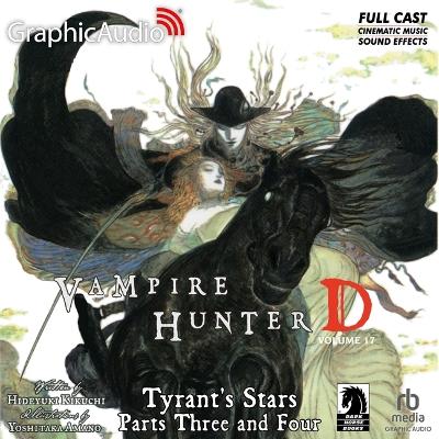 Tyrant's Stars Parts Three and Four [ Dramatized Adaptation]: Vampire Hunter D Volume 17 Adapted ed.