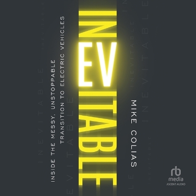 Inevitable: Inside the Messy, Unstoppable Transition to Electric Vehicles Unabridged edition