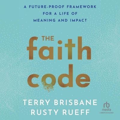 Faith Code: A Future-Proof Framework for a Life of Meaning and Impact Unabridged edition