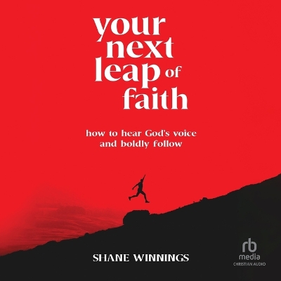 Your Next Leap of Faith: How to Hear God's Voice and Boldly Follow Unabridged edition