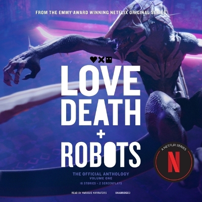 Love, Death plus Robots: The Official Anthology: Volume One Unabridged edition