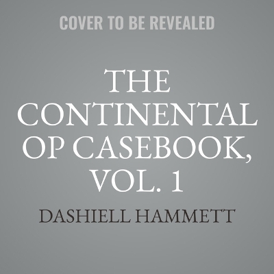 Continental Op Casebook, Vol. 1: Book 1 in the Continental Op Stories Series Unabridged edition