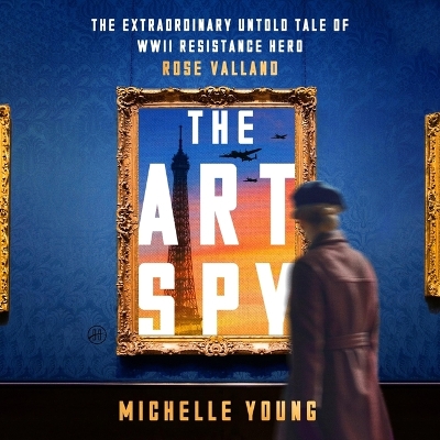 Art Spy: The Extraordinary Untold Tale of WWII Resistance Hero Rose Valland Unabridged edition