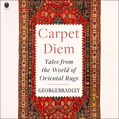 Carpet Diem: Tales from the World of Oriental Rugs Unabridged edition