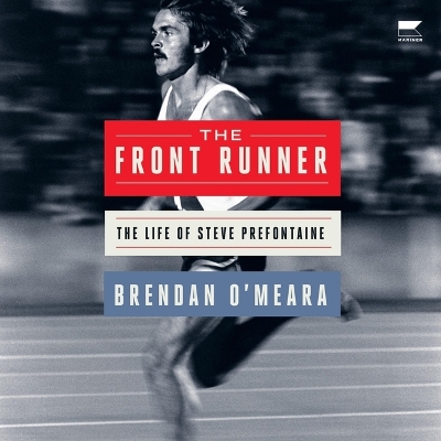 Front Runner: The Life of Steve Prefontaine Unabridged edition