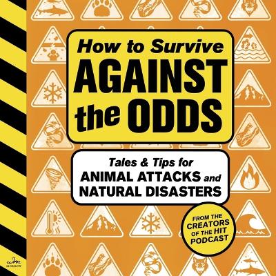 How to Survive Against the Odds: Tales and Tips for Animal Attacks and Natural Disasters Unabridged edition
