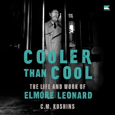 Cooler Than Cool: The Life and Work of Elmore Leonard Unabridged edition