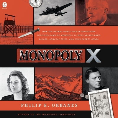 Monopoly X: How Top-Secret World War II Operations Used the Game of Monopoly to Help  Allied POWs Escape, Conceal Spies, and Send Secret Codes Unabridged edition