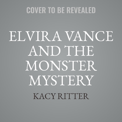 Elvira Vance and the Monster Mystery Unabridged edition