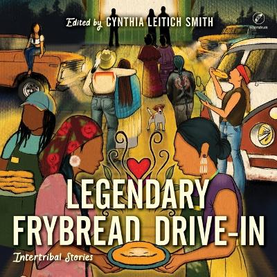 Legendary Frybread Drive-In: Intertribal Stories Unabridged edition