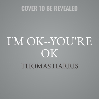 I'm Ok--You're Ok Unabridged edition