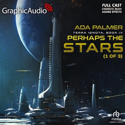 Perhaps the Stars (1 of 3) [ Dramatized Adaptation]: Terra Ignota 4 Adapted ed.