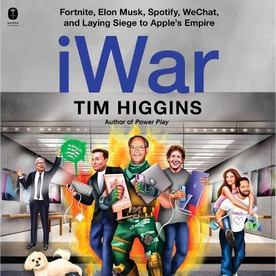 Iwar: Fortnite, Elon Musk, Spotify, Wechat, and Laying Siege to Apple's Empire Unabridged edition