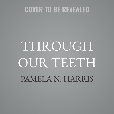 Through Our Teeth Unabridged edition