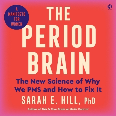 Period Brain: The New Science of Why We PMS and How to Fix It: A Manifesto for Women Unabridged edition