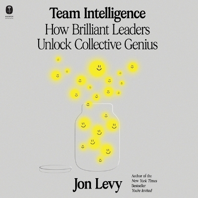 Team Intelligence: How Brilliant Leaders Unlock Collective Genius Unabridged edition