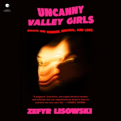 Uncanny Valley Girls: Essays on Horror, Survival, and Love Unabridged edition