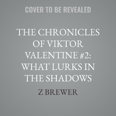 Chronicles of Viktor Valentine #2: What Lurks in the Shadows Abridged edition