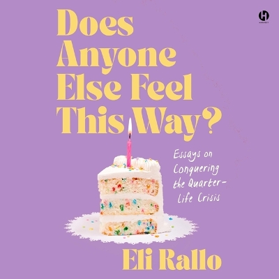 Does Anyone Else Feel This Way?: Essays on Conquering the Quarter-Life Crisis Unabridged edition