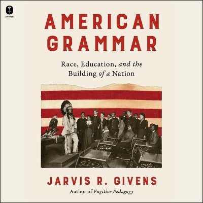 American Grammar: Race, Education, and the Building of a Nation Unabridged edition