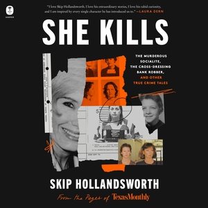 She Kills: The Murderous Socialite, the Cross-Dressing Bank Robber, and Other True  Crime Tales Unabridged edition