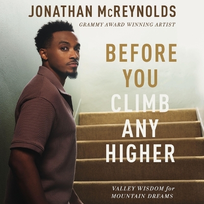 Before You Climb Any Higher: Valley Wisdom for Mountain Dreams Unabridged edition
