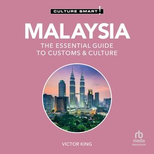 Malaysia - Culture Smart! Lib/E: The Essential Guide to Customs & Culture Unabridged edition