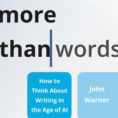 More Than Words: How to Think about Writing in the Age of AI Unabridged edition