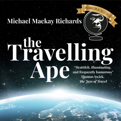 Travelling Ape: What Travelling (Nearly) Everywhere Taught Me about Humanity, Geopolitics,  and Happiness Unabridged edition