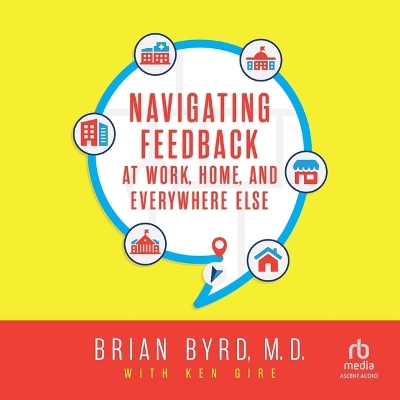 Navigating Feedback at Work, Home and Everywhere Else Unabridged edition