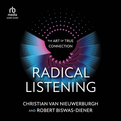Radical Listening: The Art of True Connection Unabridged edition