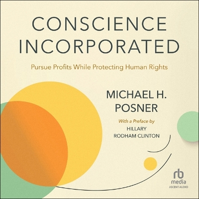Conscience Incorporated: Pursue Profits While Protecting Human Rights Unabridged edition