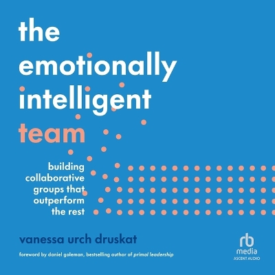 Emotionally Intelligent Team Unabridged edition