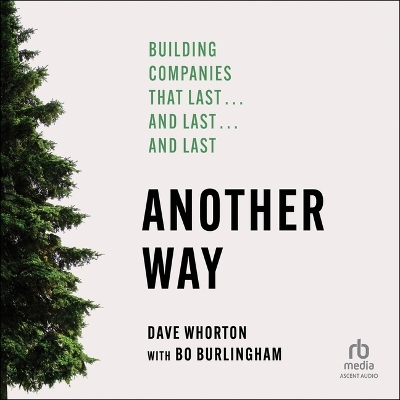 Another Way: Building Companies That Last...and Last...and Last Unabridged edition