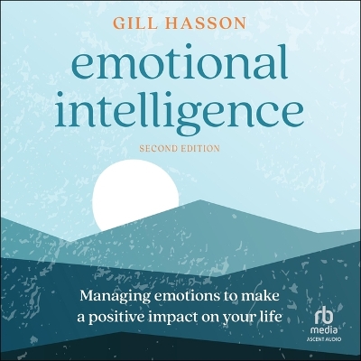 Emotional Intelligence: Managing Emotions to Make a Positiveimpact on Your Life (2nd Edition) Unabridged edition